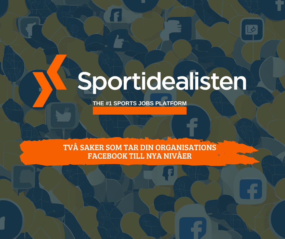 två saker som tar din organisations facebook till nya nivåer